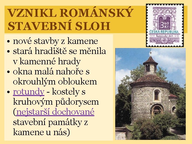 VZNIKL ROMÁNSKÝ STAVEBNÍ SLOH • nové stavby z kamene • stará hradiště se měnila