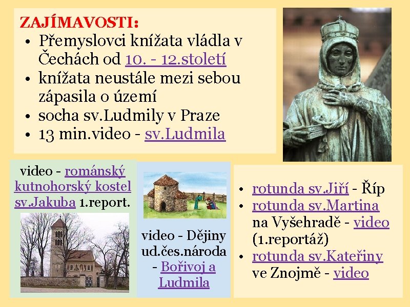 ZAJÍMAVOSTI: • Přemyslovci knížata vládla v Čechách od 10. - 12. století • knížata