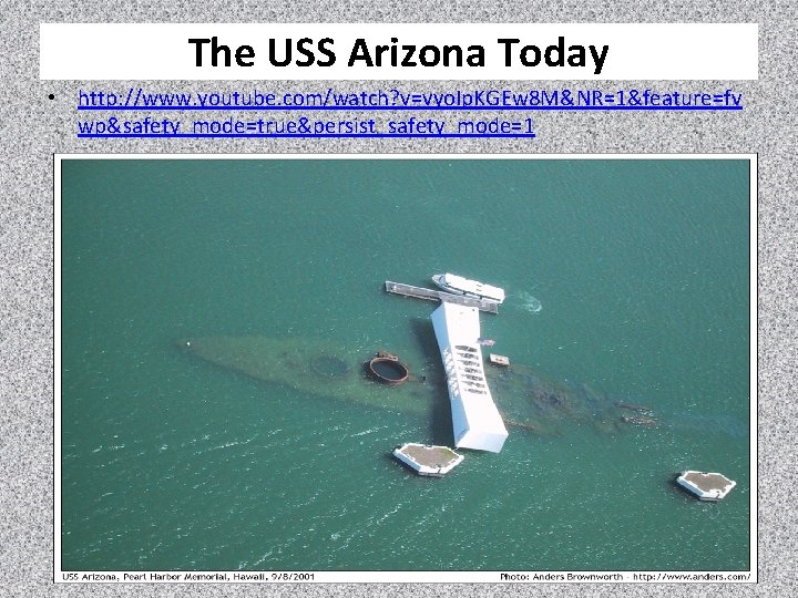 The USS Arizona Today • http: //www. youtube. com/watch? v=vyo. Ip. KGEw 8 M&NR=1&feature=fv