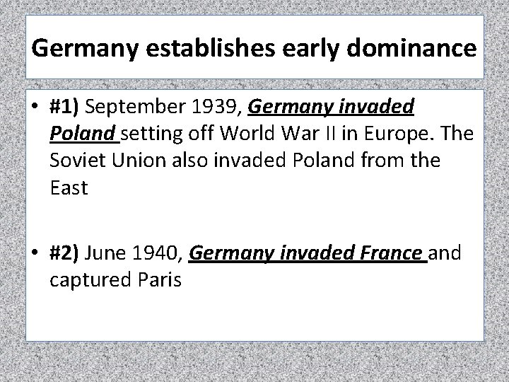 Germany establishes early dominance • #1) September 1939, Germany invaded Poland setting off World