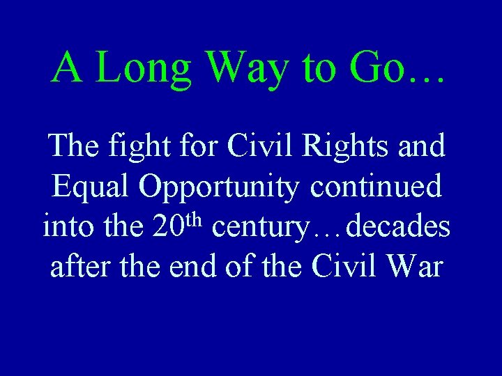 A Long Way to Go… The fight for Civil Rights and Equal Opportunity continued