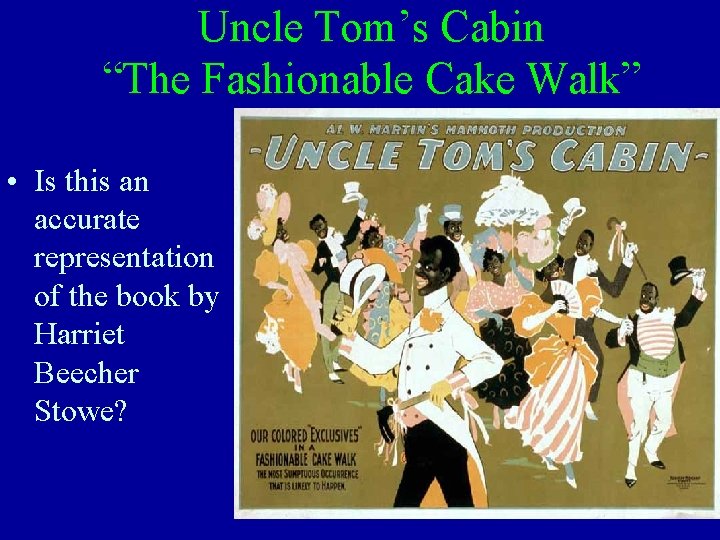 Uncle Tom’s Cabin “The Fashionable Cake Walk” • Is this an accurate representation of