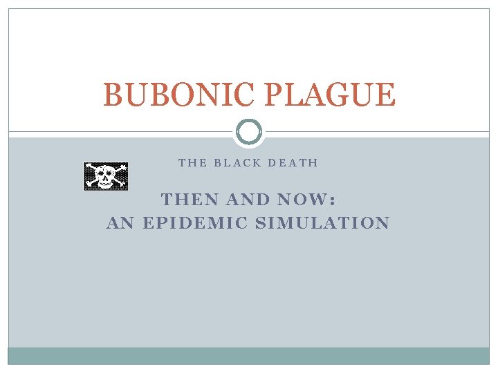 BUBONIC PLAGUE THE BLACK DEATH THEN AND NOW: AN EPIDEMIC SIMULATION 