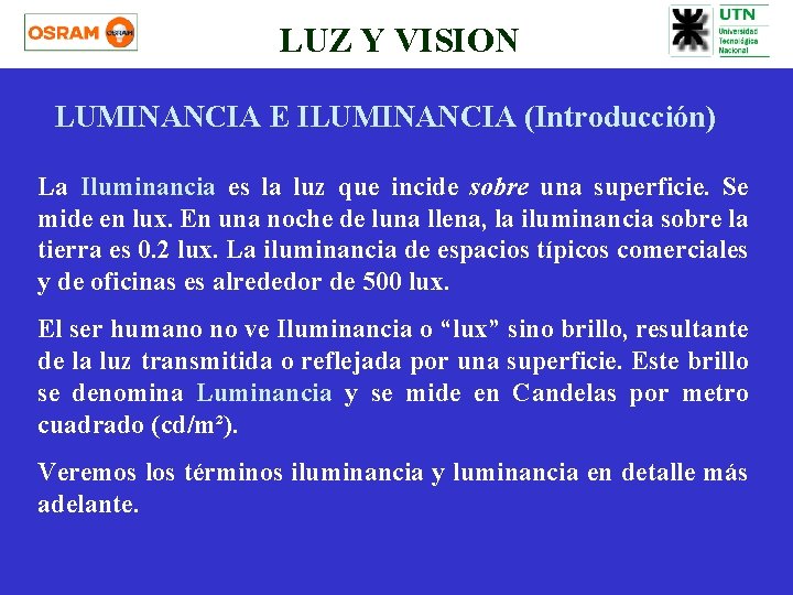 LUZ Y VISION LUMINANCIA E ILUMINANCIA (Introducción) La Iluminancia es la luz que incide
