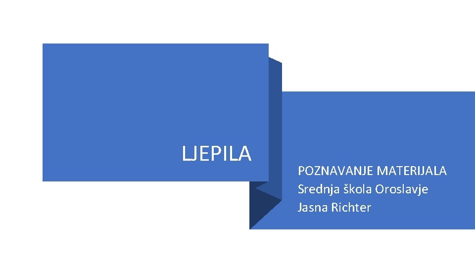 LJEPILA POZNAVANJE MATERIJALA Srednja škola Oroslavje Jasna Richter 