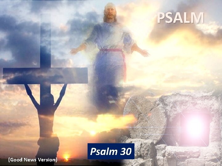 PSALM (Good News Version) Psalm 30 