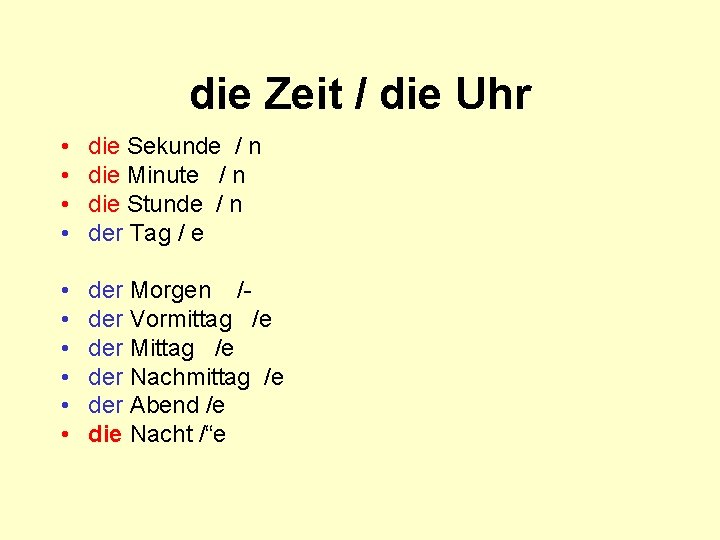 die Zeit / die Uhr • • die Sekunde / n die Minute /