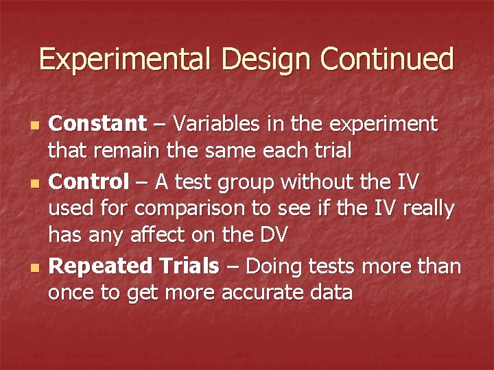 Experimental Design Continued n n n Constant – Variables in the experiment that remain