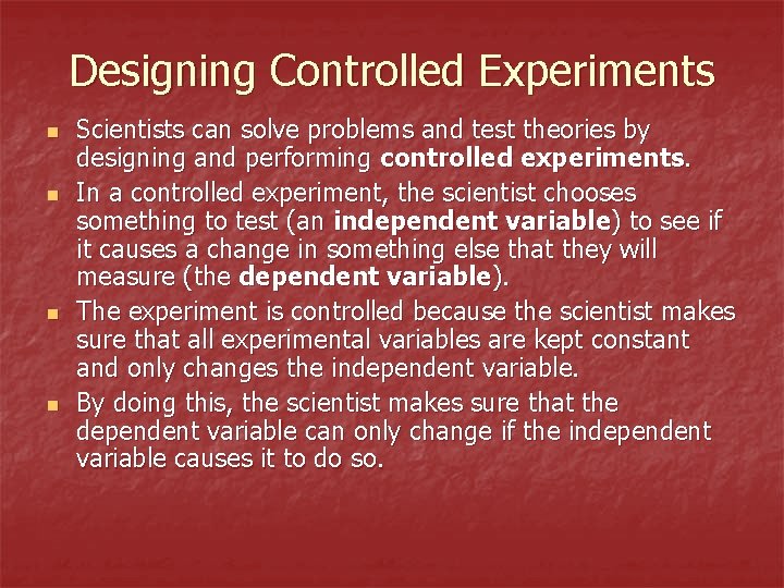 Designing Controlled Experiments n n Scientists can solve problems and test theories by designing