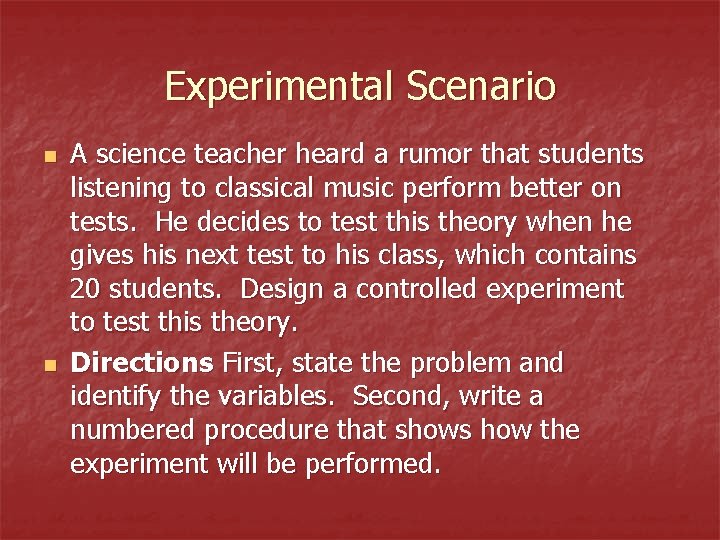 Experimental Scenario n n A science teacher heard a rumor that students listening to