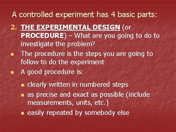 A controlled experiment has 4 basic parts: 2. THE EXPERIMENTAL DESIGN (or PROCEDURE) –