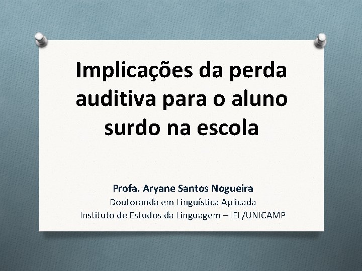 Implicações da perda auditiva para o aluno surdo na escola Profa. Aryane Santos Nogueira