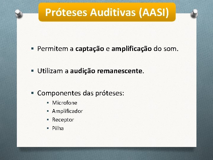 Próteses Auditivas (AASI) § Permitem a captação e amplificação do som. § Utilizam a