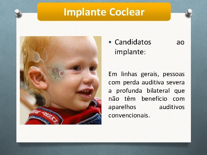 Implante Coclear § Candidatos implante: ao Em linhas gerais, pessoas com perda auditiva severa