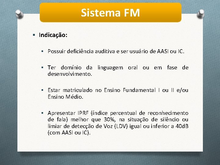 Sistema FM § Indicação: § Possuir deficiência auditiva e ser usuário de AASI ou