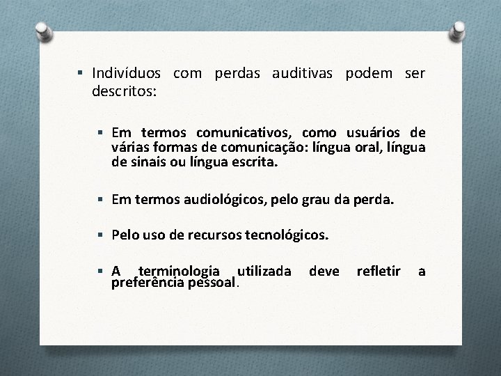 § Indivíduos com perdas auditivas podem ser descritos: § Em termos comunicativos, como usuários