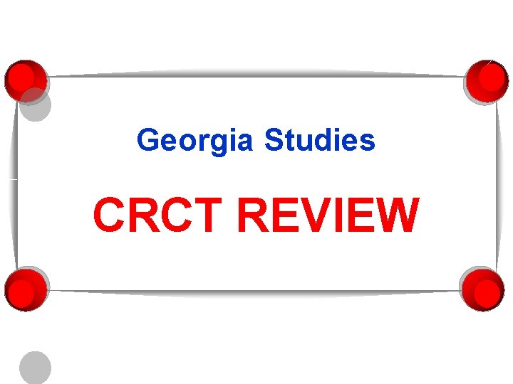 Georgia Studies CRCT REVIEW 