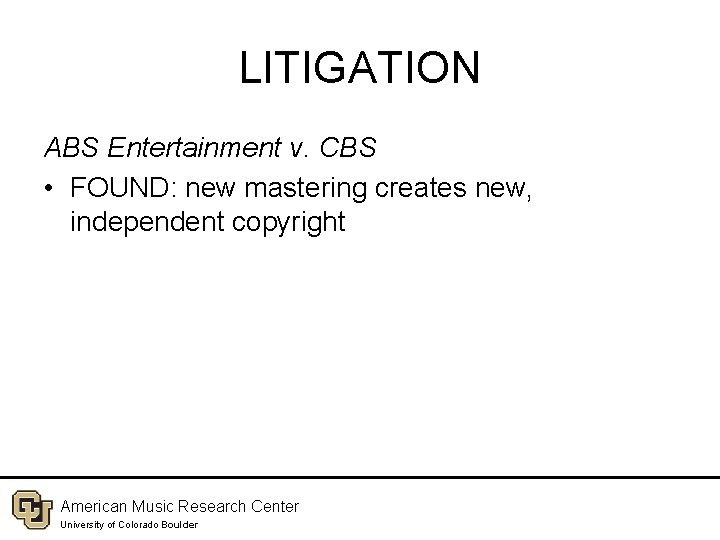 LITIGATION ABS Entertainment v. CBS • FOUND: new mastering creates new, independent copyright American