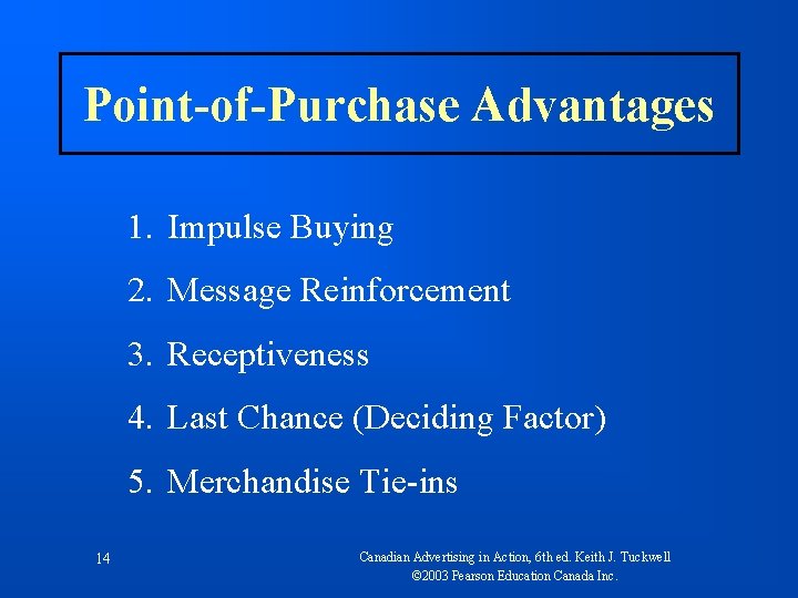 Point-of-Purchase Advantages 1. Impulse Buying 2. Message Reinforcement 3. Receptiveness 4. Last Chance (Deciding