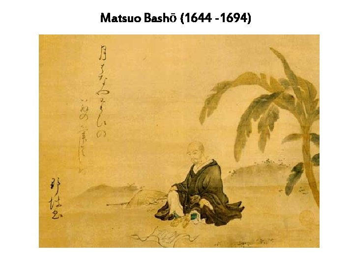 Matsuo Bashō (1644 -1694) 