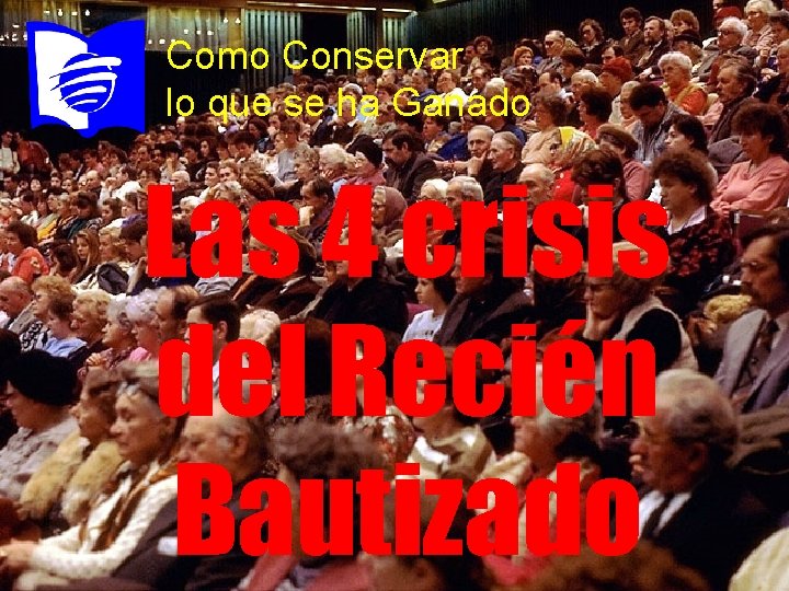 Como Conservar lo que se ha Ganado Las 4 crisis del Recién Bautizado 