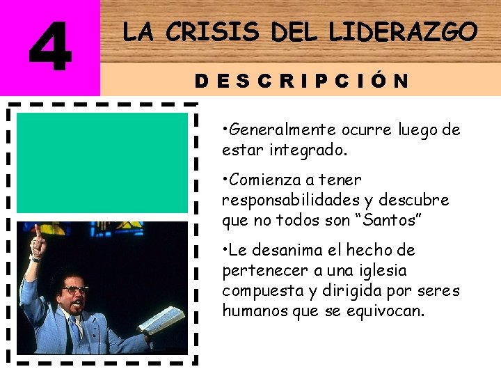 4 LA CRISIS DEL LIDERAZGO DESCRIPCIÓN • Generalmente ocurre luego de estar integrado. •
