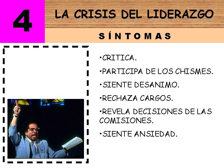 4 LA CRISIS DEL LIDERAZGO SÍNTOMAS • CRITICA. • PARTICIPA DE LOS CHISMES. •
