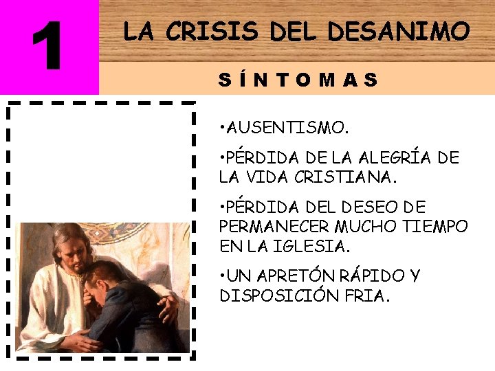 1 LA CRISIS DEL DESANIMO SÍNTOMAS • AUSENTISMO. • PÉRDIDA DE LA ALEGRÍA DE