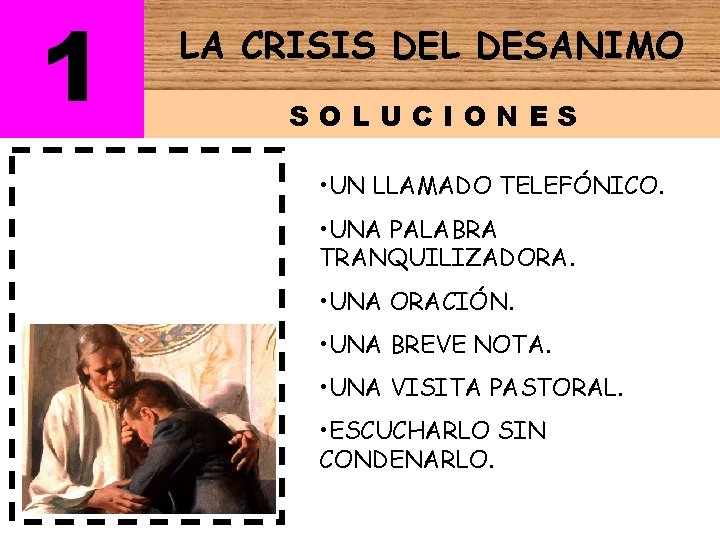 1 LA CRISIS DEL DESANIMO SOLUCIONES • UN LLAMADO TELEFÓNICO. • UNA PALABRA TRANQUILIZADORA.