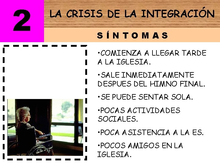 2 LA CRISIS DE LA INTEGRACIÓN SÍNTOMAS • COMIENZA A LLEGAR TARDE A LA