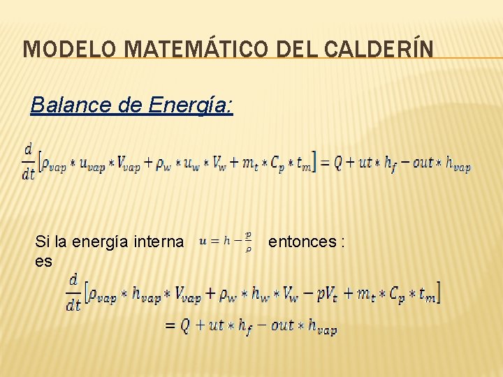 MODELO MATEMÁTICO DEL CALDERÍN Balance de Energía: Si la energía interna es entonces :