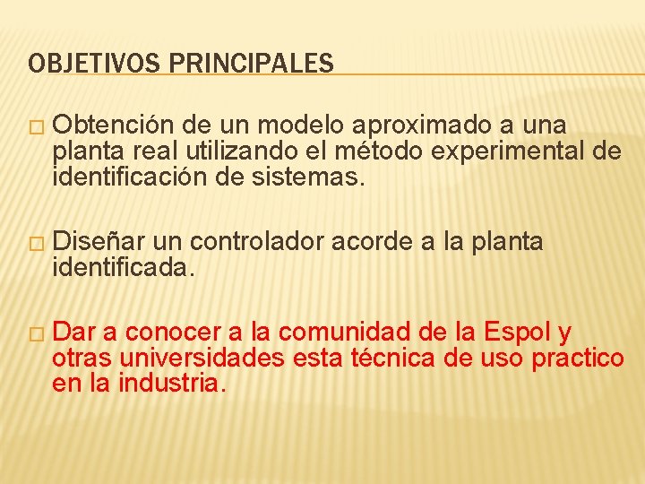 OBJETIVOS PRINCIPALES � Obtención de un modelo aproximado a una planta real utilizando el