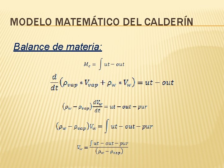 MODELO MATEMÁTICO DEL CALDERÍN Balance de materia: 