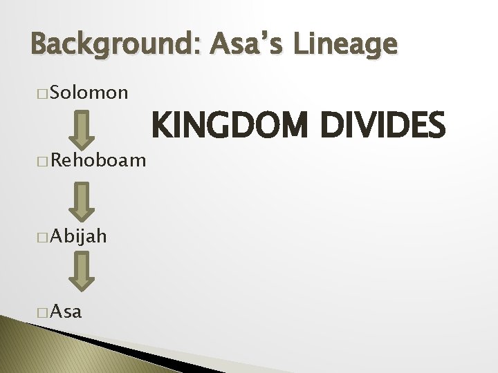 Background: Asa’s Lineage � Solomon � Rehoboam � Abijah � Asa KINGDOM DIVIDES 