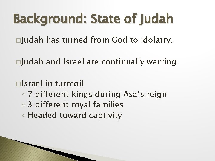 Background: State of Judah � Judah has turned from God to idolatry. � Judah