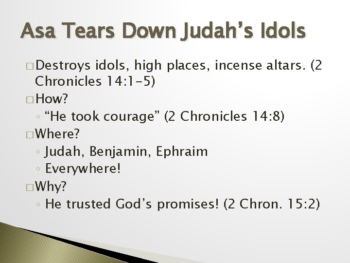 Asa Tears Down Judah’s Idols � Destroys idols, high places, incense altars. (2 Chronicles