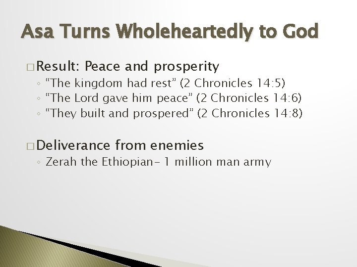 Asa Turns Wholeheartedly to God � Result: Peace and prosperity ◦ “The kingdom had