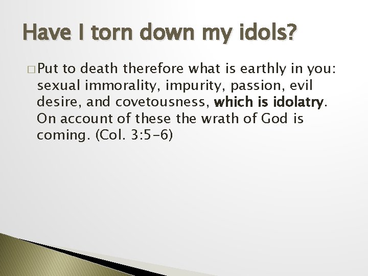 Have I torn down my idols? � Put to death therefore what is earthly