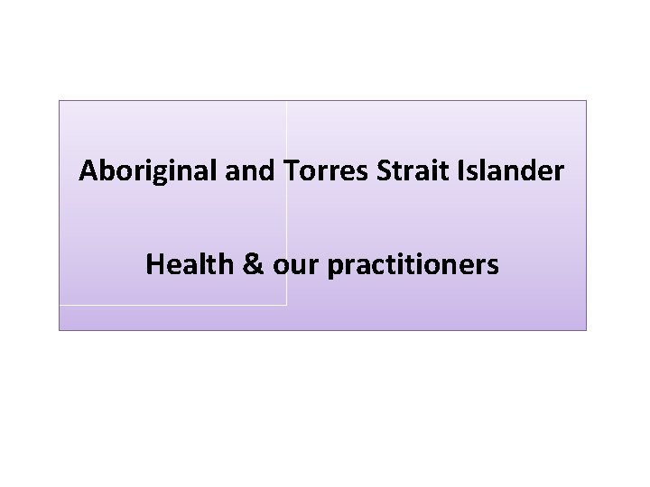 Aboriginal and Torres Strait Islander Health & our practitioners 