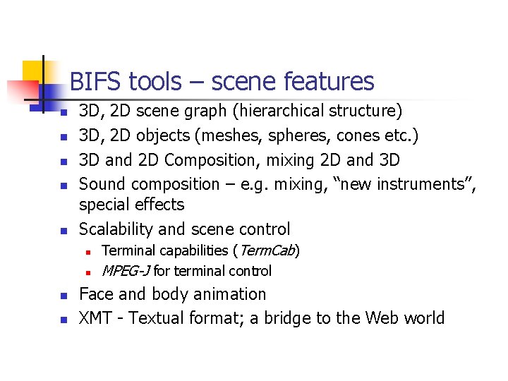 BIFS tools – scene features n n n 3 D, 2 D scene graph