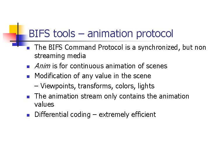 BIFS tools – animation protocol n n n The BIFS Command Protocol is a