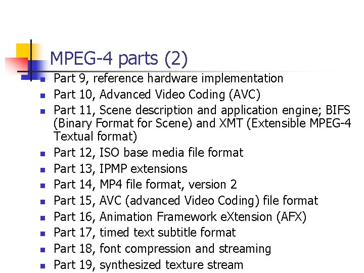 MPEG-4 parts (2) n n n Part 9, reference hardware implementation Part 10, Advanced