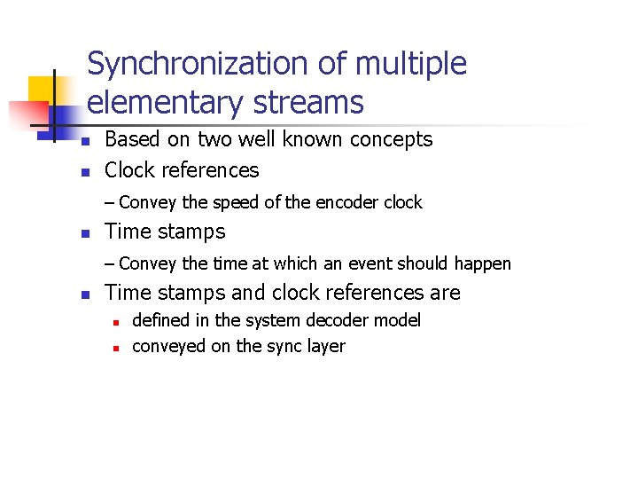 Synchronization of multiple elementary streams n n Based on two well known concepts Clock