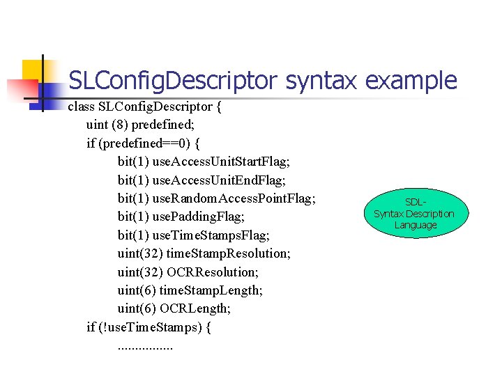 SLConfig. Descriptor syntax example class SLConfig. Descriptor { uint (8) predefined; if (predefined==0) {