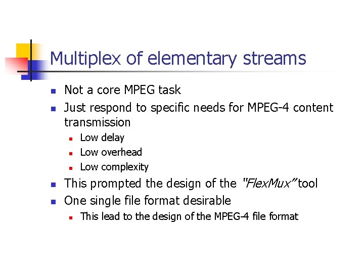 Multiplex of elementary streams n n Not a core MPEG task Just respond to