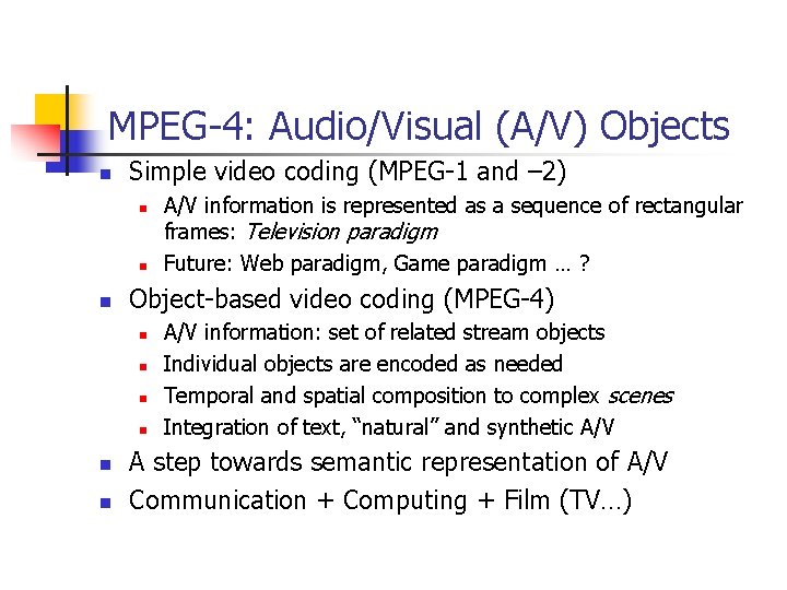 MPEG-4: Audio/Visual (A/V) Objects n Simple video coding (MPEG-1 and – 2) n n