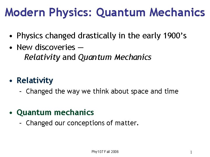 Modern Physics: Quantum Mechanics • Physics changed drastically in the early 1900’s • New