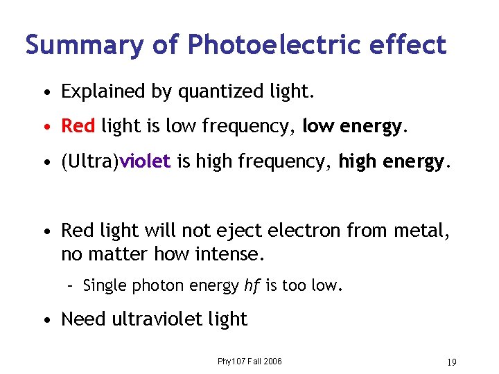 Summary of Photoelectric effect • Explained by quantized light. • Red light is low