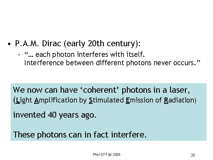  • P. A. M. Dirac (early 20 th century): – “… each photon