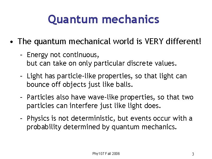 Quantum mechanics • The quantum mechanical world is VERY different! – Energy not continuous,